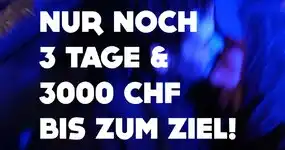 🚨 Nur noch 3 Tage für die letzten 3000 CHF! 🚨