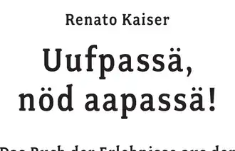 Uufpassä, nöd aapassä!