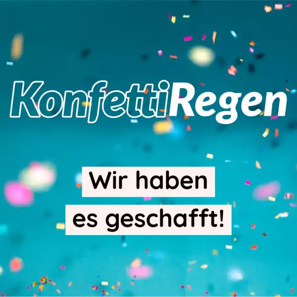 Wir haben es dank dir geschafft!