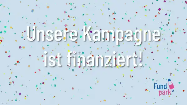 Unser Kampagnenziel ist erreicht 🥳